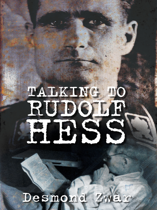 Title details for Talking to Rudolf Hess by Desmond Zwar - Available